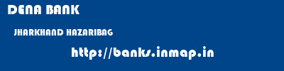 DENA BANK  JHARKHAND HAZARIBAG    banks information 